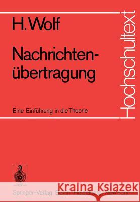 Nachrichtenübertragung: Eine Einführung in Die Theorie Wolf, Hellmuth 9783540063599 Springer