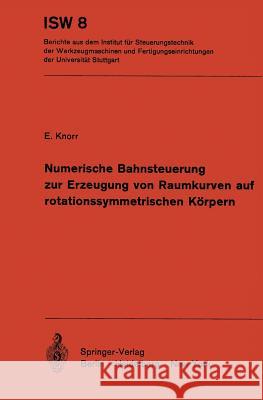 Numerische Bahnsteuerung zur Erzeugung von Raumkurven auf rotationssymmetrischen Körpern E. Knorr 9783540064640 Springer-Verlag Berlin and Heidelberg GmbH & 