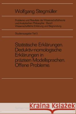 Statistische Erklärungen Deduktiv-nomologische Erklärungen in präzisen Modellsprachen Offene Probleme Matthias Varga von Kibéd 9783540065975