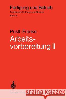 Arbeitsvorbereitung II: Der Mensch, Leistung Und Lohn, Technische Und Betriebswirtschaftliche Organisation Franke, W. 9783540066125