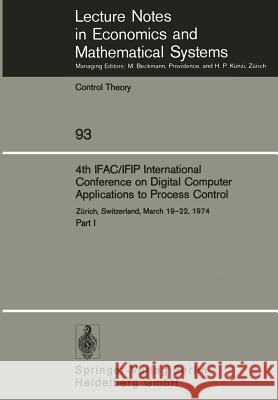 4th Ifac/Ifip International Conference on Digital Computer Applications to Process Control: Zürich, Switzerland, March 19-22, 1974 Part I Mansour, M. 9783540066200