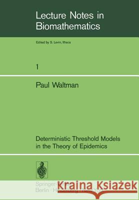 Deterministic Threshold Models in the Theory of Epidemics P. Waltman 9783540066521 Not Avail