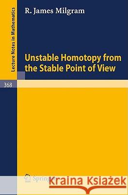 Unstable Homotopy from the Stable Point of View J. Milgram 9783540066552