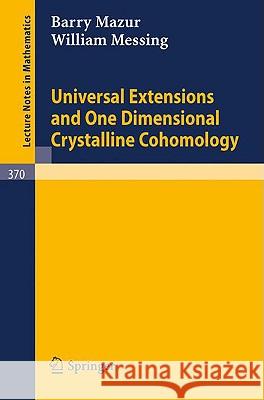 Universal Extensions and One Dimensional Crystalline Cohomology B. Mazur W. Messing 9783540066590 Springer