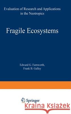 Fragile Ecosystems: Evaluation of Research and Applications in the Neotropics Farnworth, E. G. 9783540066958 Springer
