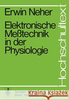 Elektronische Meßtechnik in der Physiologie E. Neher 9783540067467 Springer-Verlag Berlin and Heidelberg GmbH & 