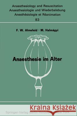 Anaesthesie im Alter: Bericht über das Symposion über Anaesthesie und Intensivtherapie im Alter am 6. und 7. Oktober 1972 in Mainz F. W. Ahnefeld, M. Halmagyi 9783540067641