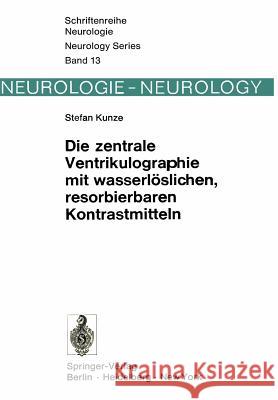 Die Zentrale Ventrikulographie Mit Wasserlöslichen, Resorbierbaren Kontrastmitteln Kunze, S. 9783540067825 Springer