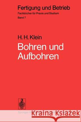 Bohren und Aufbohren: Verfahren, Betriebsmittel, Wirtschaftlichkeit, Arbeitszeitermittlung H.H. Klein 9783540067849