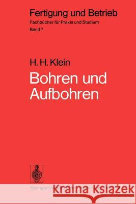 Bohren und Aufbohren: Verfahren, Betriebsmittel, Wirtschaftlichkeit, Arbeitszeitermittlung H.H. Klein 9783540067849 Springer-Verlag Berlin and Heidelberg GmbH & 