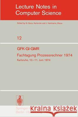 Fachtagung Prozessrechner 1974: Gfk-Gi-Gmr. Karlsruhe, 10.-11. Juni 1974 Krüger, G. 9783540067863 Springer