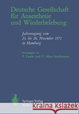 Deutsche Gesellschaft Für Anaesthesie Und Wiederbelebung: Jahrestagung Vom 23. Bis 26. November 1972 in Hamburg Lawin, P. 9783540068037 Springer