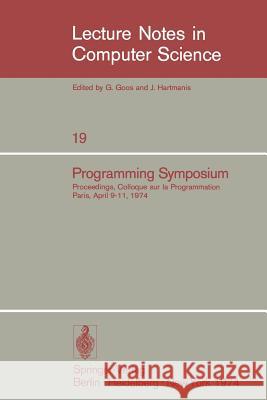 Programming Symposium: Proceedings, Colloque Sur La Programmation, Paris, April 9-11, 1974 Robinet, B. 9783540068594 Springer