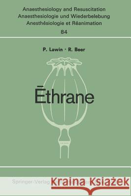 Ēthrane: Proceeding of the First European Symposium on Modern Anesthetic Agents Hamburg, November, 9th and 10th, 1973 Wiethoff, E. 9783540068778 Springer