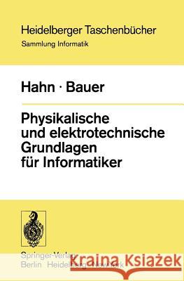 Physikalische und elektrotechnische Grundlagen für Informatiker W. Hahn, F.L. Bauer 9783540069003 Springer-Verlag Berlin and Heidelberg GmbH & 