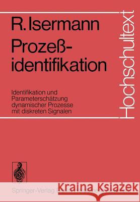 Prozeßidentifikation: Identifikation Und Parameterschätzung Dynamischer Prozesse Mit Diskreten Signalen Isermann, R. 9783540069119 Springer