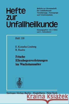 Frische Ellenbogenverletzungen im Wachstumsalter E. Kutscha-Lissberg, R. Rauhs 9783540069492 Springer-Verlag Berlin and Heidelberg GmbH & 