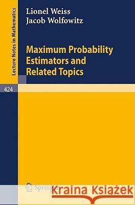 Maximum Probability Estimators and Related Topics L. Weiss, J. Wolfowitz 9783540069706