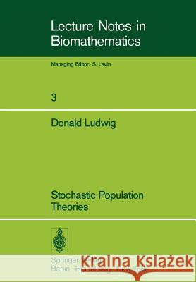 Stochastic Population Theories D. Ludwig M. Levandowsky 9783540070108 Springer