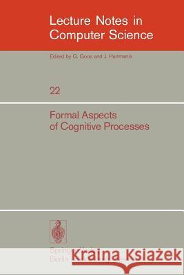 Formal Aspects of Cognitive Processes: Proceedings, Interdisciplinary Conference, Ann Arbor, March 1972 Storer, T. 9783540070160 Springer