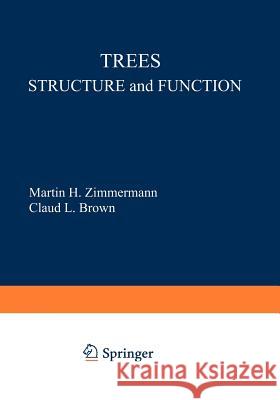 Trees: Structure and Function Martin H. Zimmermann Claude L. Brown M. H. Zimmermann 9783540070634 Springer