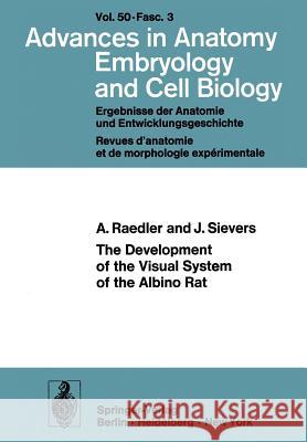 The Development of the Visual System of the Albino Rat A. Raedler J. Sievers 9783540070795 Not Avail