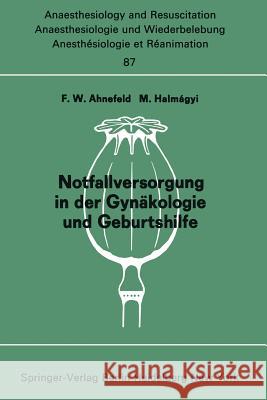 Notfallversorgung in Der Gynäkologie Und Geburtshilfe: Bericht Über Das Symposion Am 28. Und 29. September 1973 in Mainz Ahnefeld, F. W. 9783540071105 Not Avail