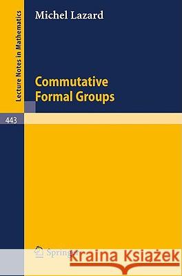 Commutative Formal Groups M. P. Lazard 9783540071457 Springer