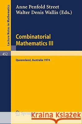 Combinatorial Mathematics III: Proceedings of the Third Australian Conference Held at the University of Queensland 16-18 May, 1974 Street, A. P. 9783540071549 Springer