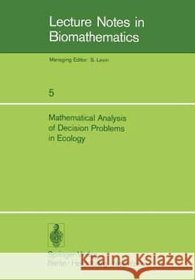Mathematical Analysis of Decision Problems in Ecology: Proceedings of the NATO Conference Held in Istanbul, Turkey, July 9-13, 1973 Charnes, A. 9783540071884