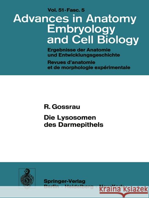 Die Lysosomen Des Darmepithels: Eine Entwicklungsgeschichtliche Untersuchung Gossrau, R. 9783540072713 Not Avail