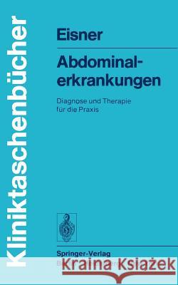 Abdominalerkrankungen: Diagnose Und Therapie Fur Die Praxis Eisner, M. 9783540073789 Springer