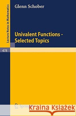 Univalent Functions - Selected Topics G. Schober 9783540073918