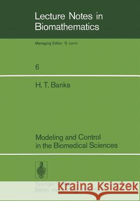 Modeling and Control in the Biomedical Sciences H. T. Banks 9783540073956 Springer