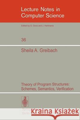 Theory of Program Structures: Schemes, Semantics, Verification Greibach, Sheila A. 9783540074151 Springer