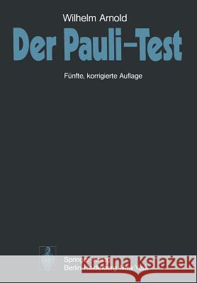 Der Pauli-Test: Anweisung Zur Sachgemäßen Durchführung, Auswertung Und Anwendung Des Kraepelinschen Arbeitsversuches Arnold, W. 9783540074618 Springer