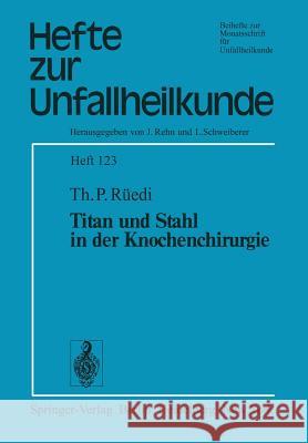 Titan Und Stahl in Der Knochenchirurgie Rüedi, T. P. 9783540074694 Not Avail