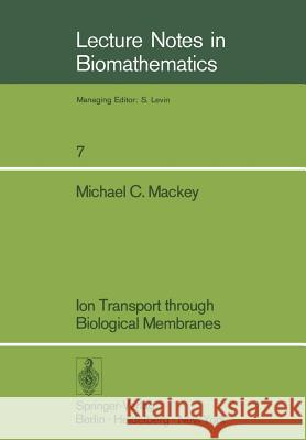 Ion Transport Through Biological Membranes: An Integrated Theoretical Approach Mackey, M. C. 9783540075325 Not Avail