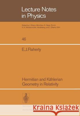 Hermitian and Kählerian Geometry in Relativity Edward J. Flaherty 9783540075400