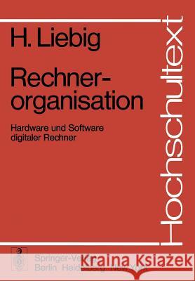 Rechnerorganisation: Hardware Und Software Digitaler Rechner H. Liebig 9783540075967 Not Avail