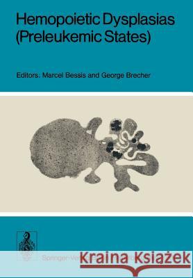 Hemopoietic Dysplasias (Preleukemic States) M. Bessis G. Brecher 9783540075974