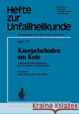 Knorpelschaden Am Knie: 4. Reisensburger Workshop Zur Klinischen Unfallchirurgie, 25. Bis 27. September 1975 Burri, C. 9783540075998 Springer