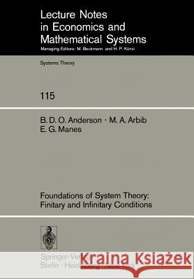 Foundations of System Theory: Finitary and Infinitary Conditions Brian Anderson, Michael A. Arbib, E. G. Manes 9783540076117