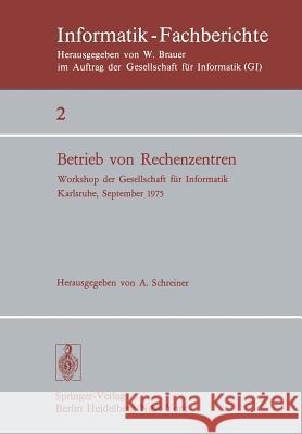 Betrieb Von Rechenzentren: Workshop Der Gesellschaft Für Informatik, Karlsruhe, 23.-24. September 1975 Schreiner, A. 9783540076216 Springer