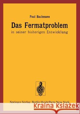 Das Fermatproblem in seiner bisherigen Entwicklung P. Bachmann 9783540076605 Springer-Verlag Berlin and Heidelberg GmbH & 
