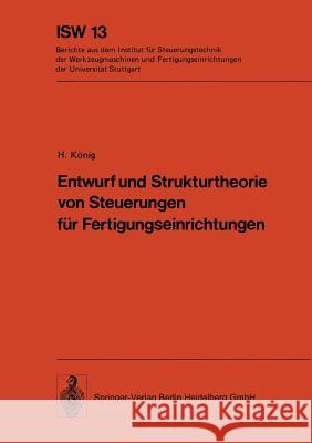 Entwurf Und Strukturtheorie Von Steuerungen Für Fertigungseinrichtungen König, H. 9783540076698