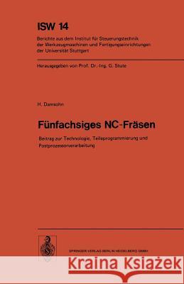 Fünfachsiges Nc-Fräsen: Beitrag Zur Technologie, Teileprogrammierung Und Postprozessorverarbeitung Damsohn, H. 9783540076704 Not Avail