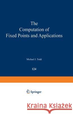 The Computation of Fixed Points and Applications M. J. Todd 9783540076858 Not Avail