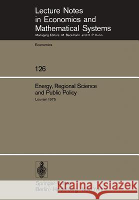 Energy, Regional Science and Public Policy: Proceedings of the International Conference on Regional Science, Energy and Environment I. Louvain, May 1975 M. Chatterji, P. van Rompuy 9783540076926 Springer-Verlag Berlin and Heidelberg GmbH & 