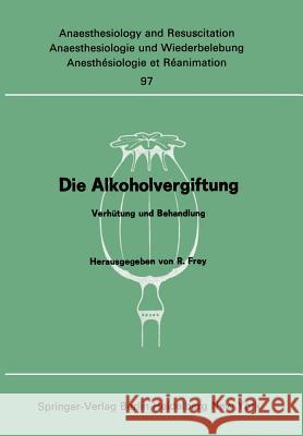 Die Alkoholvergiftung: Verhütung Und Behandlung Frey, Rudolf 9783540077015